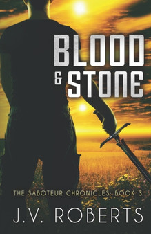 Blood & Stone : The Saboteur Chronicles Book 3 : 3 by J V Roberts - Paperback
