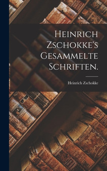 Heinrich Zschokke's Gesammelte Schriften. by Heinrich Zschokke - Hardback