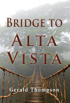 Bridge to Alta Vista by Gerald Thompson - Hardback