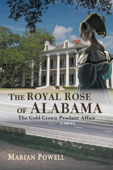 The Royal Rose of Alabama : The Gold Crown Pendant Affair (A Novel) by Marian Powell - Paperback