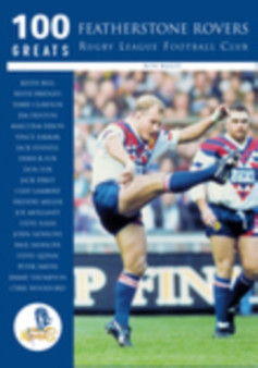 Featherstone Rovers Rugby League Football Club: 100 Greats by Ron Bailey - Paperback
