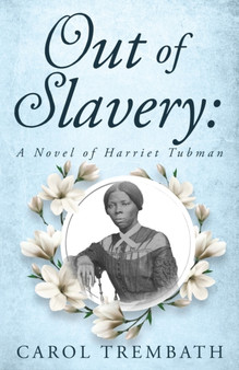 Out of Slavery : A Novel of Harriet Tubman by Carol Ann Trembath - Paperback