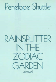 Rainsplitter in the Zodiac Garden by Penelope Shuttle - Hardback