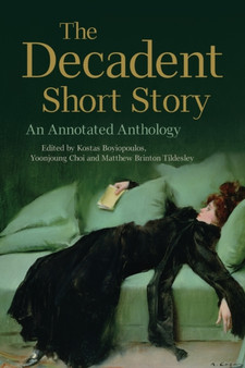 The Decadent Short Story : An Annotated Anthology by Kostas Boyiopoulos - Paperback