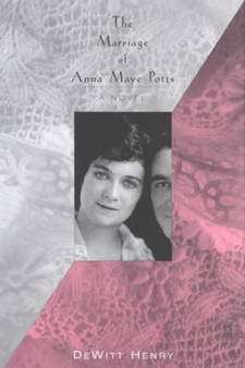 Marriage Of Anna Maye Potts : A Novel by Dewitt Henry - Hardback