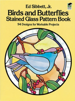 Birds and Butterflies Stained Glass Pattern Book by Ed Jr. Sibbett - Paperback