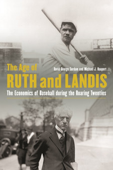 The Age of Ruth and Landis : The Economics of Baseball during the Roaring Twenties by David George Surdam - Hardback