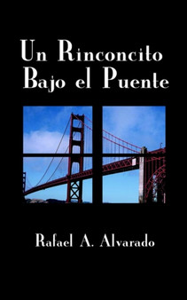 Un Rinconcito Bajo El Puente by Rafael A. Alvarado - Paperback