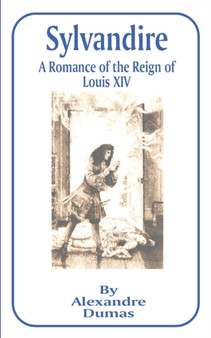 Sylvandire : A Romance of the Reign of Louis XIV by Alexandre Dumas - Paperback
