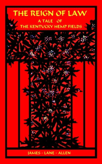 Reign of Law : A Tale of the Kentucky Hemp Fields, The by James Lane Allen - Paperback