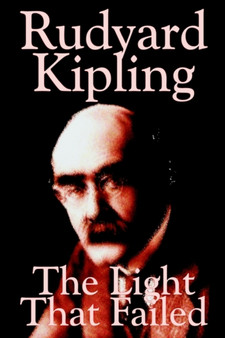 The Light That Failed by Rudyard Kipling, Fiction, Historical by Rudyard Kipling - Paperback