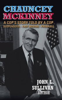 Chauncey McKinney : A Cop's Story, Told by a Cop by John L Sullivan - Hardback