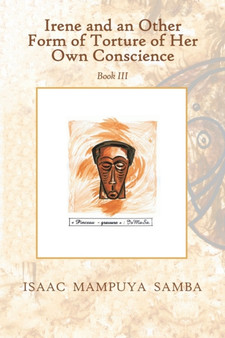 Irene and an Other Form of Torture of Her Own Conscience : Book Iii by Isaac Mampuya Samba - Paperback