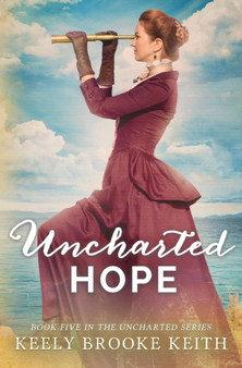 Uncharted Hope : 5 by Keely Brooke Keith - Paperback