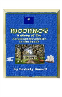 Moonroy : A Story of the American Revolution in the South by Beverly Enwall - Paperback