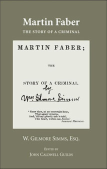 Martin Faber : The Story of a Criminal with "Confessions of a Murder by William Gilmore Simms - Paperback