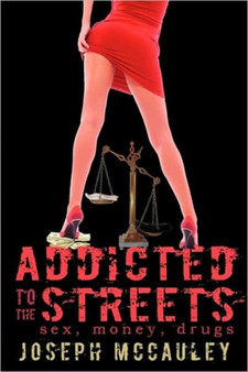 Addicted to the Streets : Sex, Money, Drugs by McCauley Joseph McCauley - Paperback
