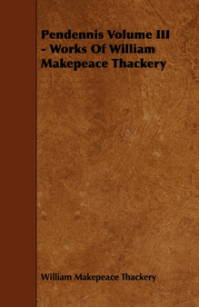 Pendennis Volume III - Works Of William Makepeace Thackery by William Makepeace Thackery - Paperback