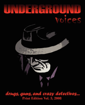 Underground Voices : Print Edition Vol. 3, 2008: Drugs, Guns, and Crazy Detectives by C Powell - Paperback