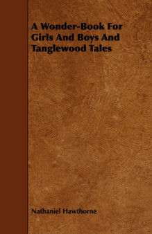 A Wonder-Book For Girls And Boys And Tanglewood Tales by Nathaniel Hawthorne - Paperback