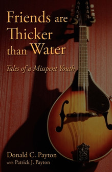 Friends Are Thicker Than Water : Tales of a Misspent Youth by Donald C Payton - Hardback