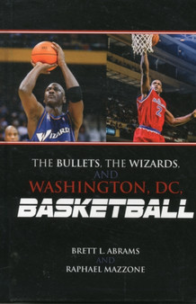 The Bullets, the Wizards, and Washington, DC, Basketball by Brett L. Abrams - Hardback