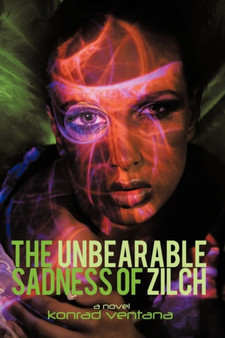 The Unbearable Sadness of Zilch : A Novella by Konrad Ventana - Hardback