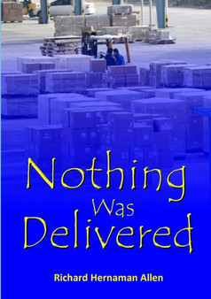 Nothing Was Delivered by Richard Hernaman Allen - Paperback
