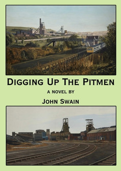 Digging Up the Pitmen by John Swain - Paperback