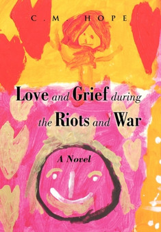Love and Grief During the Riots and War by C M Hope - Hardback