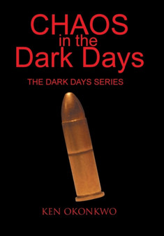 Chaos in the Dark Days : The Dark Days Series: The Dark Days Series by Ken Okonkwo - Hardback