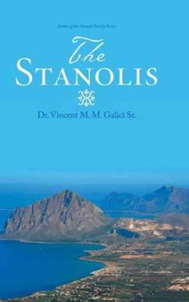 The Stanolis : The Epic and Enduring Legend of an Italian-American Family by Dr Vincent M M Sr Galici - Hardback