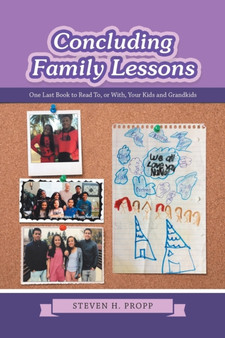 Concluding Family Lessons : One Last Book to Read To, or With, Your Kids and Grandkids by Steven H Propp - Paperback
