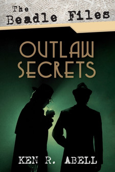The Beadle Files : Outlaw Secrets by Ken R Abell - Paperback