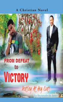 From Defeat to Victory : Destiny at Any Cost by Anna James - Paperback
