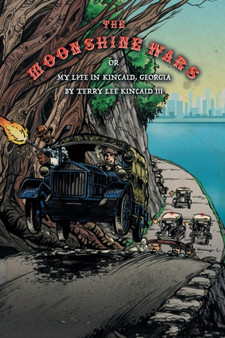 The Moonshine Wars : Or My Life in Kincaid, Georgia by Terry Lee Kincaid III by Daniel Micko - Paperback