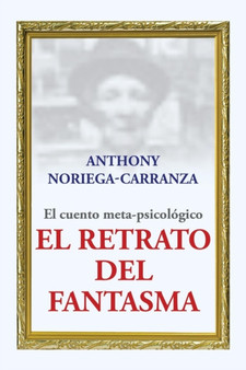 El retrato del fantasma : El cuento meta-psicologico by Anthony Noriega-Carranza - Paperback