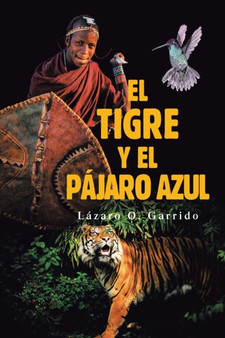 El Tigre Y El Pajaro Azul by Lazaro O Garrido - Paperback