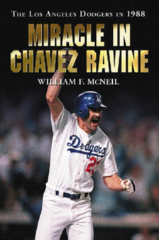 Miracle in Chavez Ravine : The Los Angeles Dodgers in 1988 by William F. McNeil - Paperback