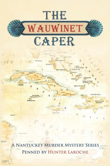 The Wauwinet Caper : A Nantucket Murder Mystery Series by Hunter Laroche - Paperback
