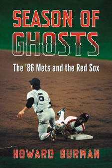 Season of Ghosts : The '86 Mets and the Red Sox by Howard Burman - Paperback