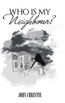 Who Is My Neighbour? by John Christie - Hardback