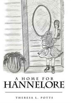 A Home for Hannelore by Theresa L Potts - Hardback