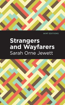 Strangers and Wayfarers by Sarah Orne Jewett - Hardback