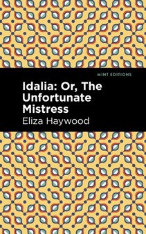 Idalia : ;Or, The Unfortunate Mistress by Eliza Haywood - Hardback