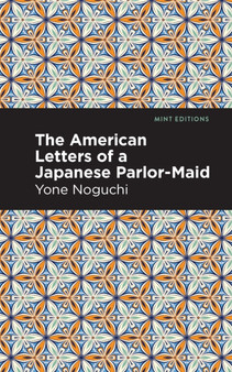 The American Letters of a Japanese Parlor-Maid by Yone Noguchi - Hardback