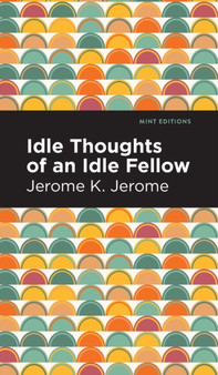 Idle Thoughts of an Idle Fellow by Jerome K. Jerome - Hardback