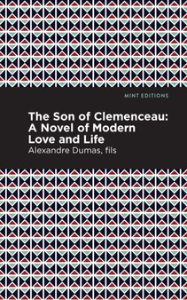 The Son of Clemenceau : A Novel of Modern Love and Life by Alexandre Dumas - Hardback