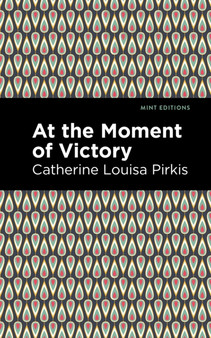At the Moment of Victory by Catherine Louisa Pirkis - Hardback