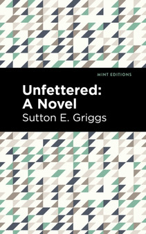 Unfettered : A Novel by Sutton E. Griggs - Paperback